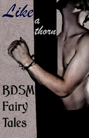 [Like a Thorn 01] • Like a Thorn · BDSM Fairy Tales